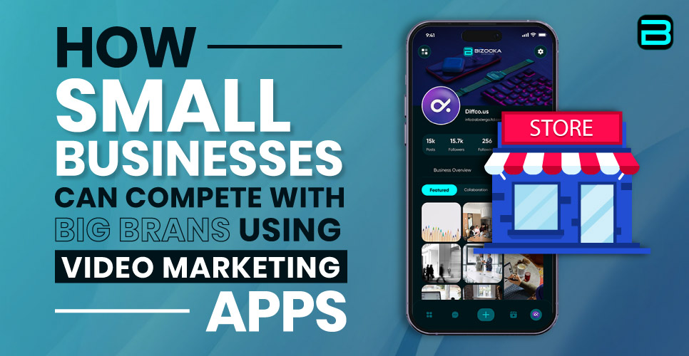How Small Businesses Can Compete with Big Brands Using Video Marketing Apps